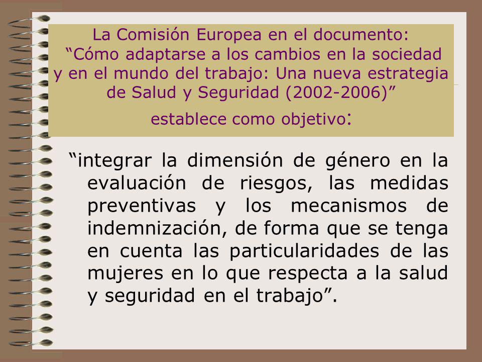 La Comisión Europea en el documento: Cómo adaptarse a los cambios en la sociedad y en el mundo del trabajo: Una nueva estrategia de Salud y Seguridad ( ) establece como objetivo: