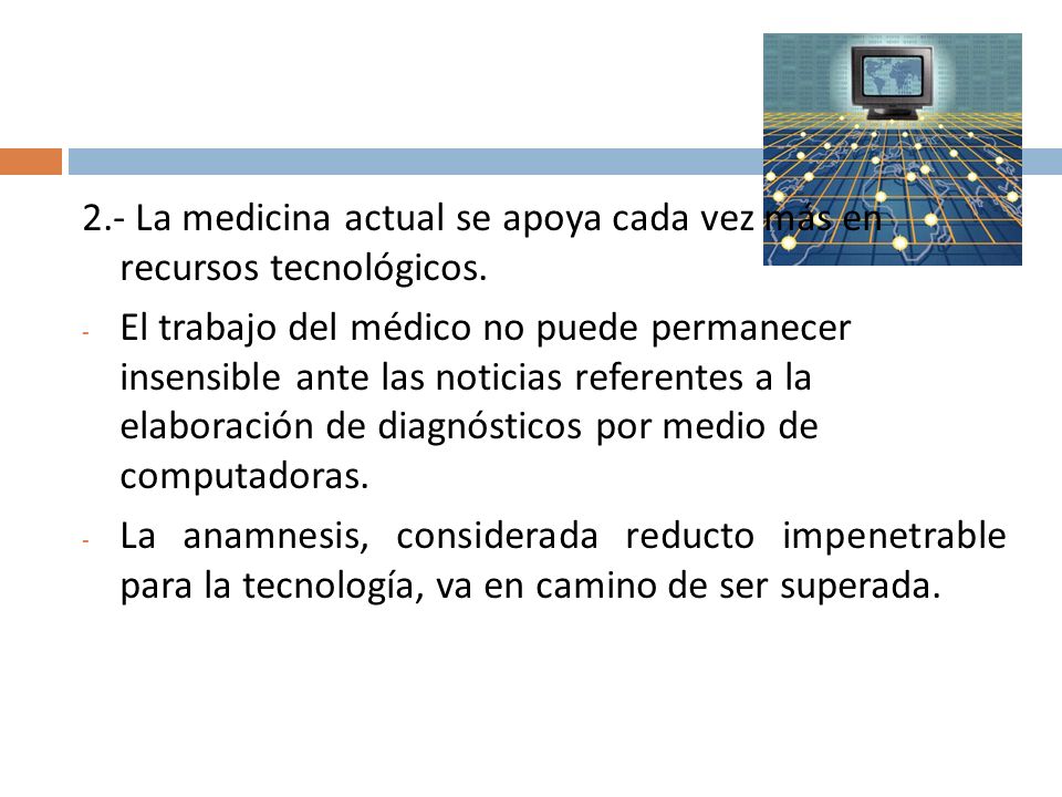 2.- La medicina actual se apoya cada vez más en recursos tecnológicos.