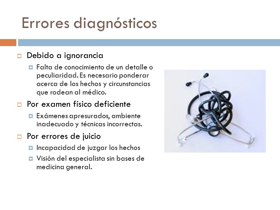 Errores diagnósticos Debido a ignorancia Por examen físico deficiente