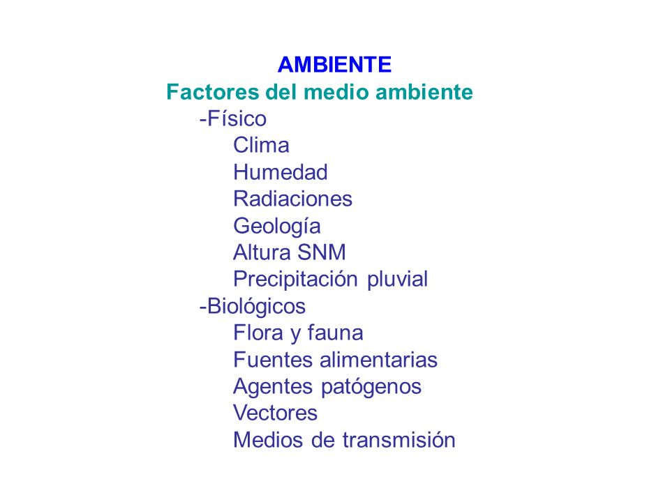 AMBIENTE Factores del medio ambiente. -Físico. Clima. Humedad. Radiaciones. Geología. Altura SNM.
