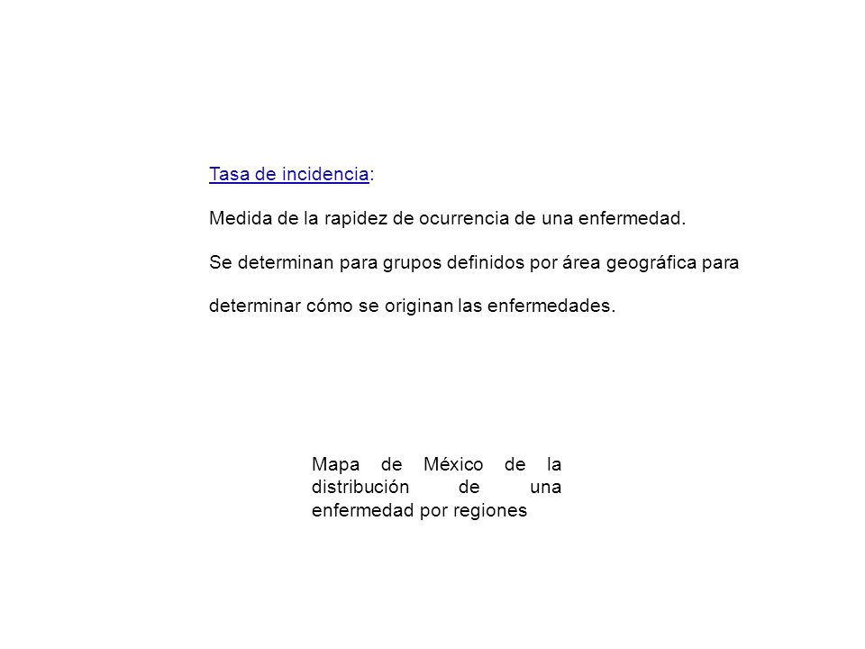 Tasa de incidencia: Medida de la rapidez de ocurrencia de una enfermedad.
