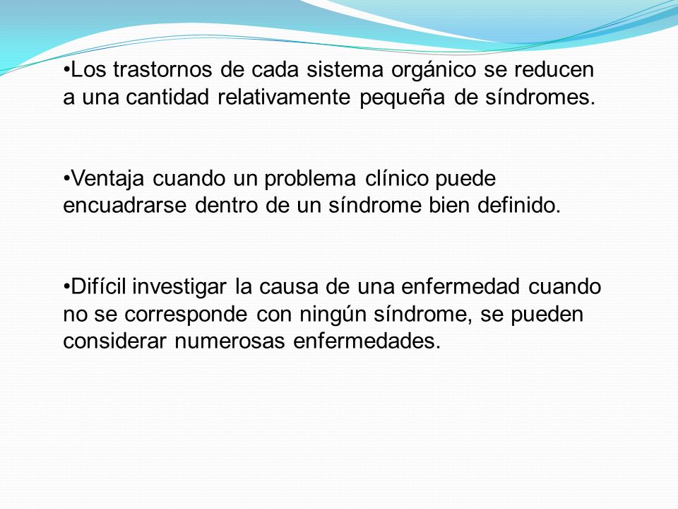 Los trastornos de cada sistema orgánico se reducen a una cantidad relativamente pequeña de síndromes.