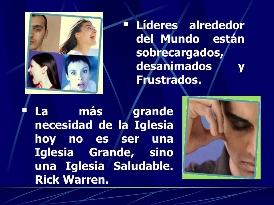 Líderes alrededor del Mundo están sobrecargados, desanimados y Frustrados.