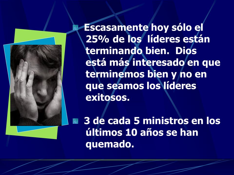 Escasamente hoy sólo el 25% de los líderes están terminando bien