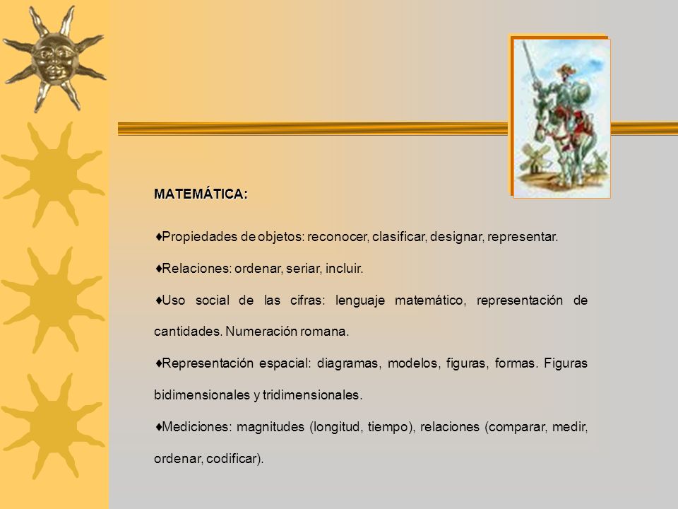 MATEMÁTICA: Propiedades de objetos: reconocer, clasificar, designar, representar. Relaciones: ordenar, seriar, incluir.