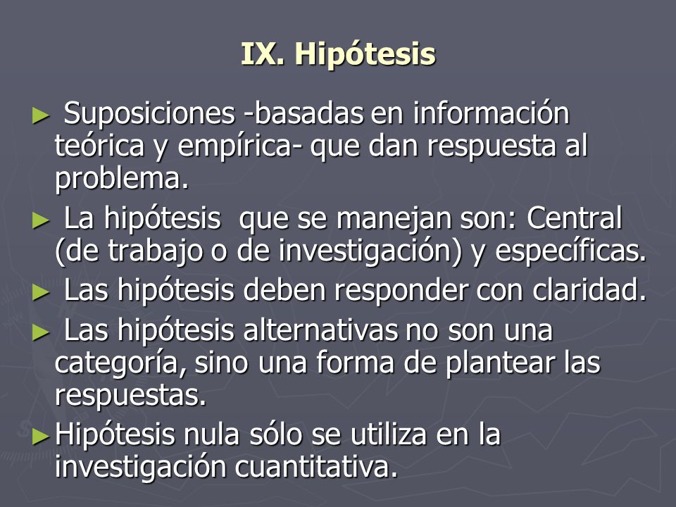 IX. Hipótesis Suposiciones -basadas en información teórica y empírica- que dan respuesta al problema.
