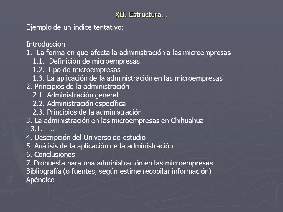 XII. Estructura… Ejemplo de un índice tentativo: Introducción. La forma en que afecta la administración a las microempresas.