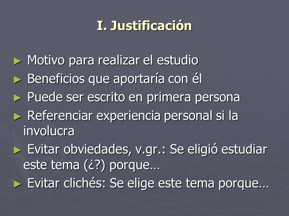 I. Justificación Motivo para realizar el estudio. Beneficios que aportaría con él. Puede ser escrito en primera persona.