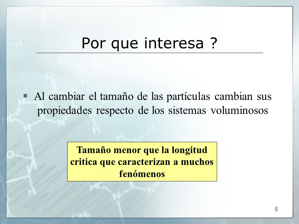 Por que interesa Al cambiar el tamaño de las partículas cambian sus propiedades respecto de los sistemas voluminosos.
