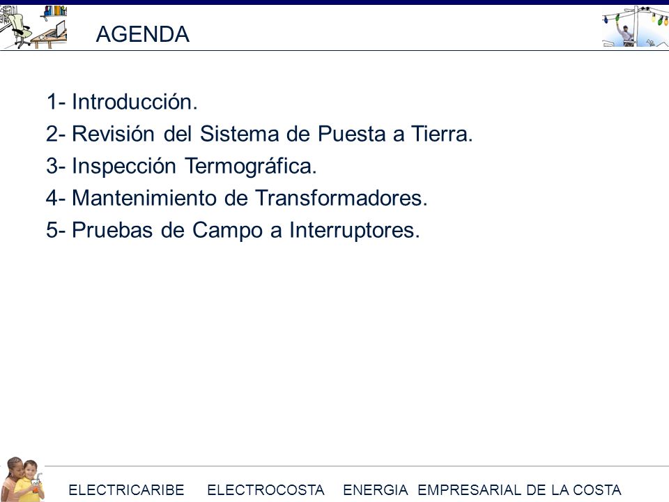 AGENDA 1- Introducción. 2- Revisión del Sistema de Puesta a Tierra. 3- Inspección Termográfica. 4- Mantenimiento de Transformadores.