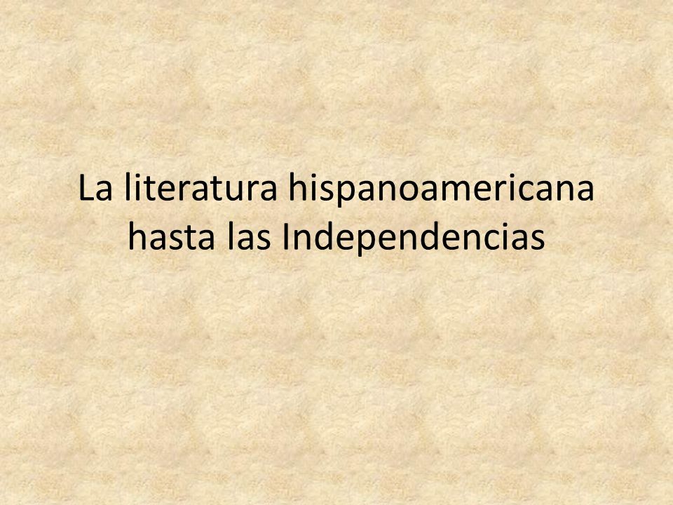 La literatura hispanoamericana hasta las Independencias