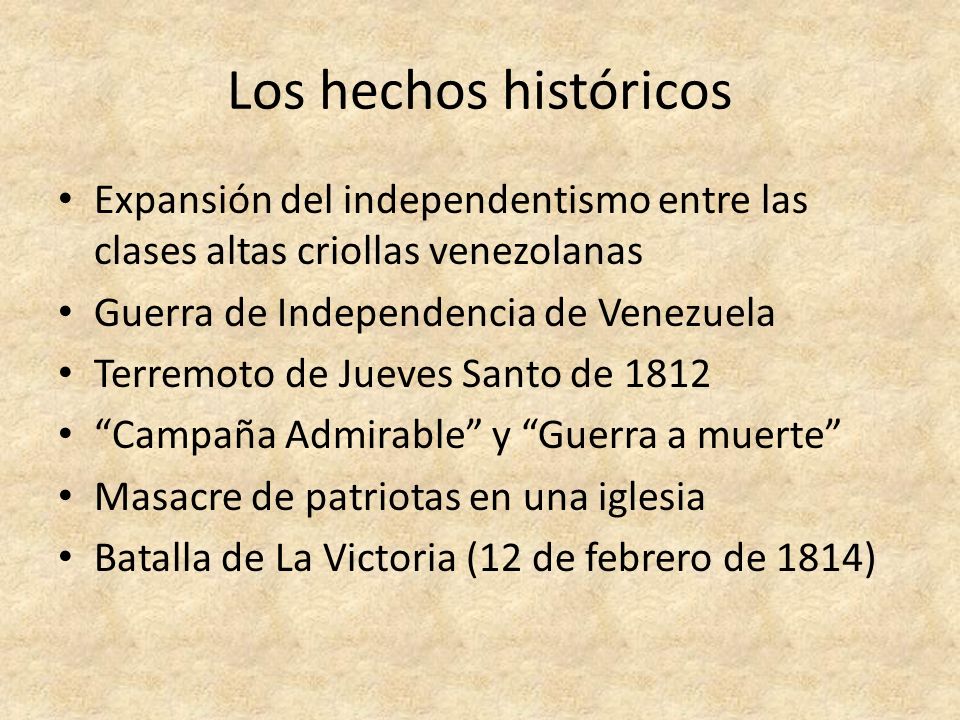 Los hechos históricos Expansión del independentismo entre las clases altas criollas venezolanas. Guerra de Independencia de Venezuela.