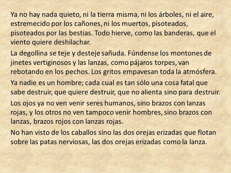Ya no hay nada quieto, ni la tierra misma, ni los árboles, ni el aire, estremecido por los cañones, ni los muertos, pisoteados, pisoteados por las bestias.