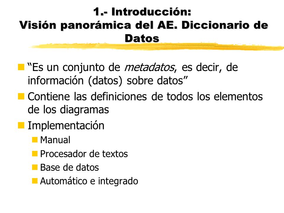 1.- Introducción: Visión panorámica del AE. Diccionario de Datos