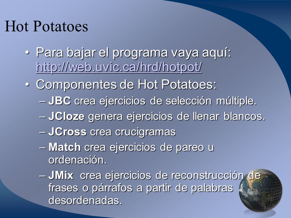 Hot Potatoes Para bajar el programa vaya aquí:   Componentes de Hot Potatoes: