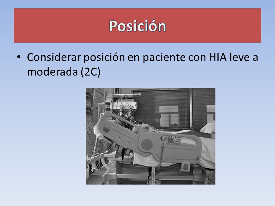 Posición Considerar posición en paciente con HIA leve a moderada (2C)