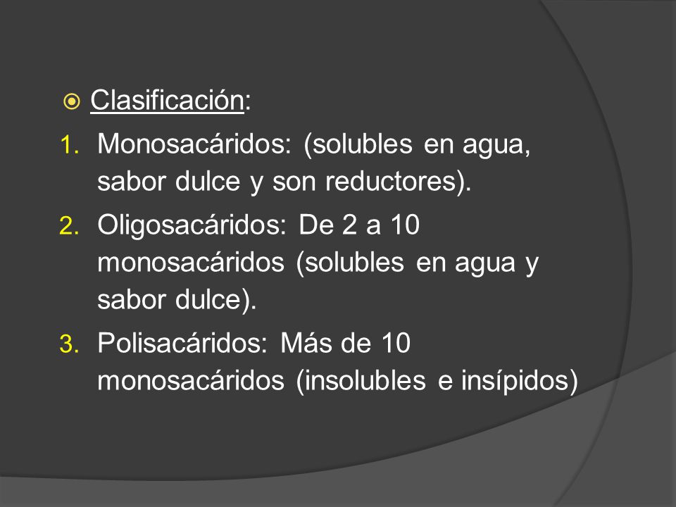 Clasificación: Monosacáridos: (solubles en agua, sabor dulce y son reductores).