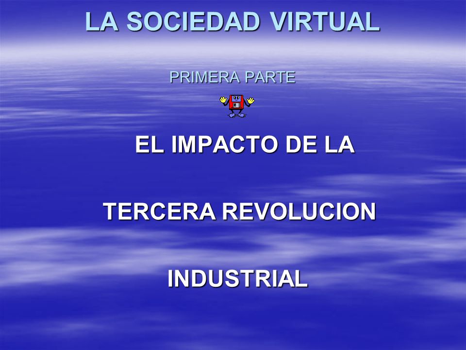 LA SOCIEDAD VIRTUAL PRIMERA PARTE
