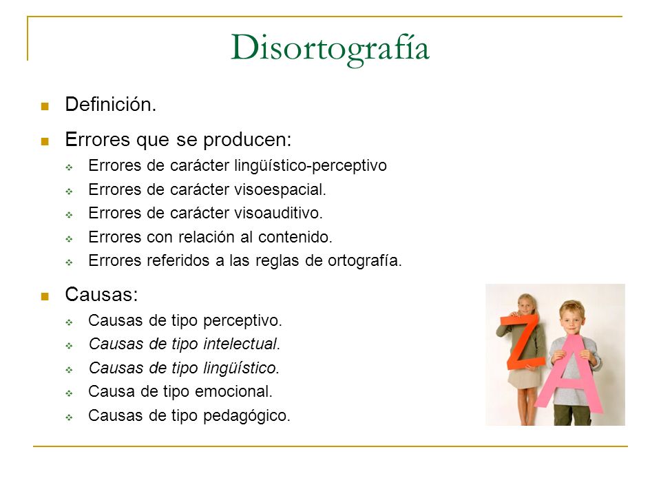 Disortografía Definición. Errores que se producen: Causas: