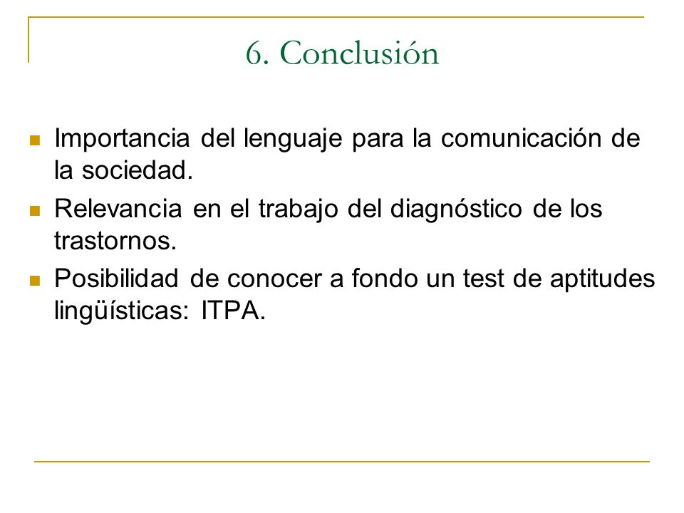 6. Conclusión Importancia del lenguaje para la comunicación de la sociedad. Relevancia en el trabajo del diagnóstico de los trastornos.
