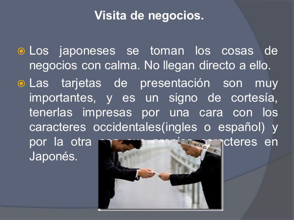 Visita de negocios. Los japoneses se toman los cosas de negocios con calma. No llegan directo a ello.