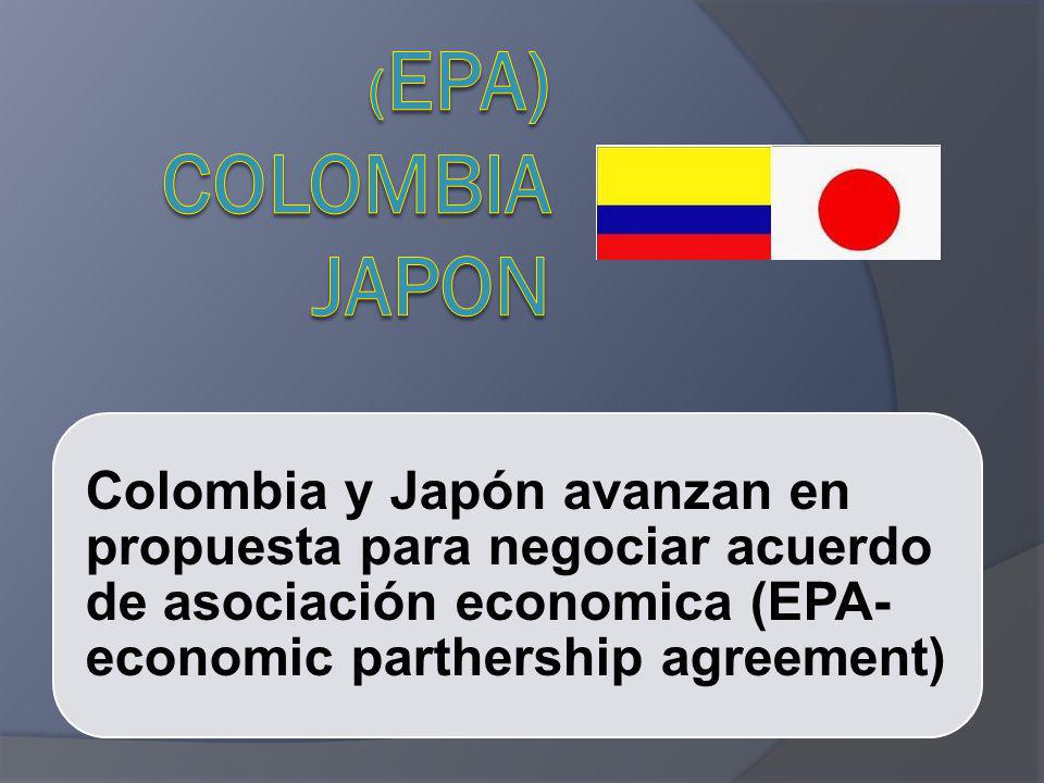 (EPA) COLOMBIA JAPON Colombia y Japón avanzan en propuesta para negociar acuerdo de asociación economica (EPA- economic parthership agreement)