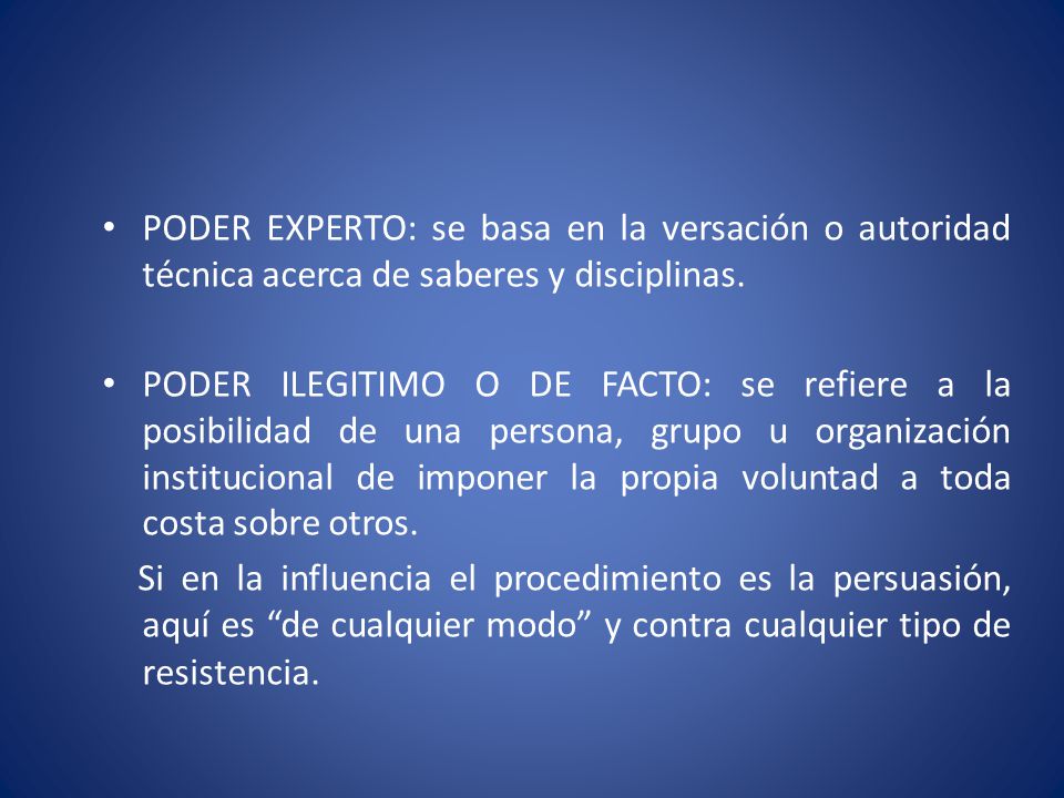 PODER EXPERTO: se basa en la versación o autoridad técnica acerca de saberes y disciplinas.