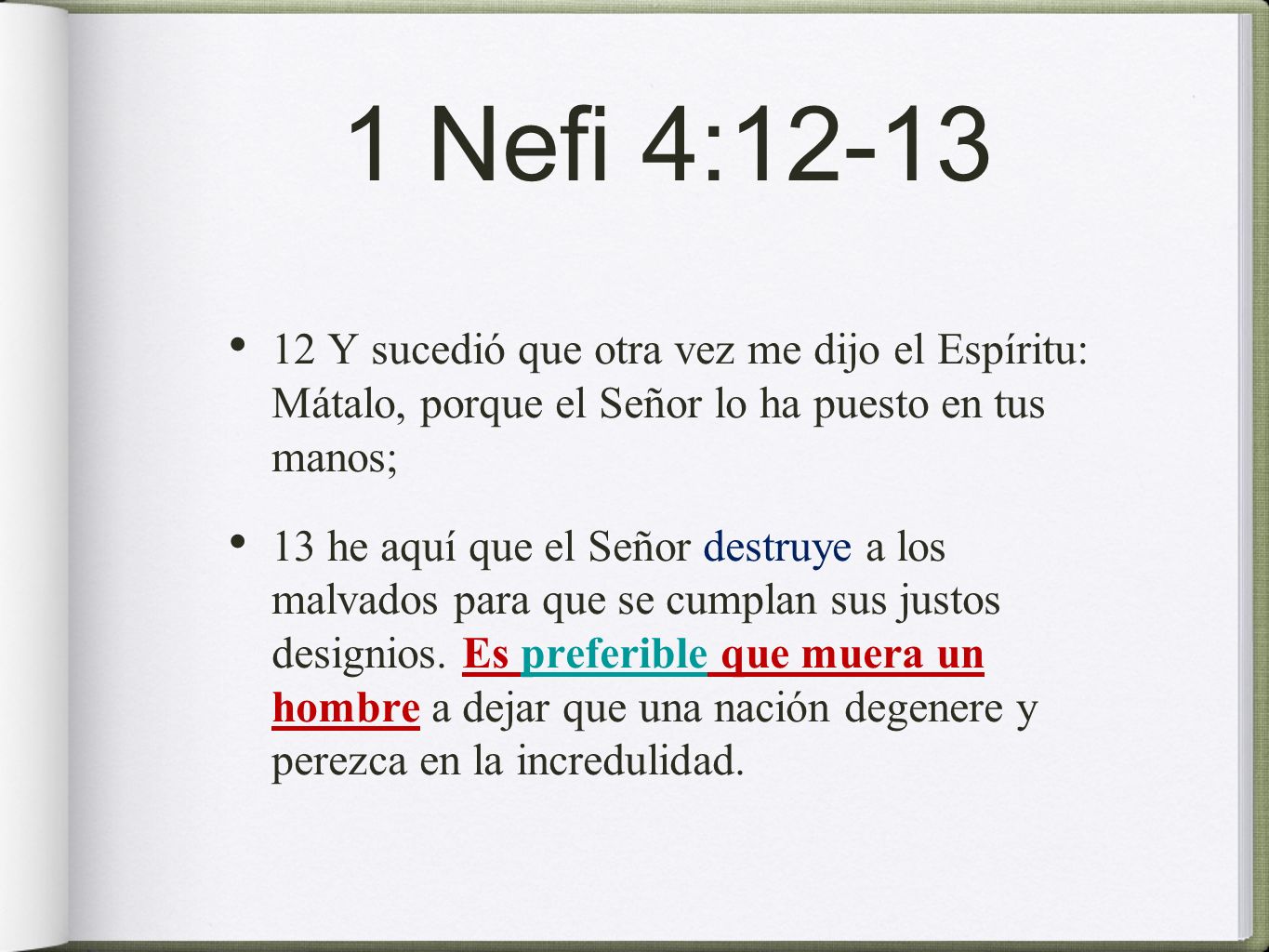 1 Nefi 4: Y sucedió que otra vez me dijo el Espíritu: Mátalo, porque el Señor lo ha puesto en tus manos;