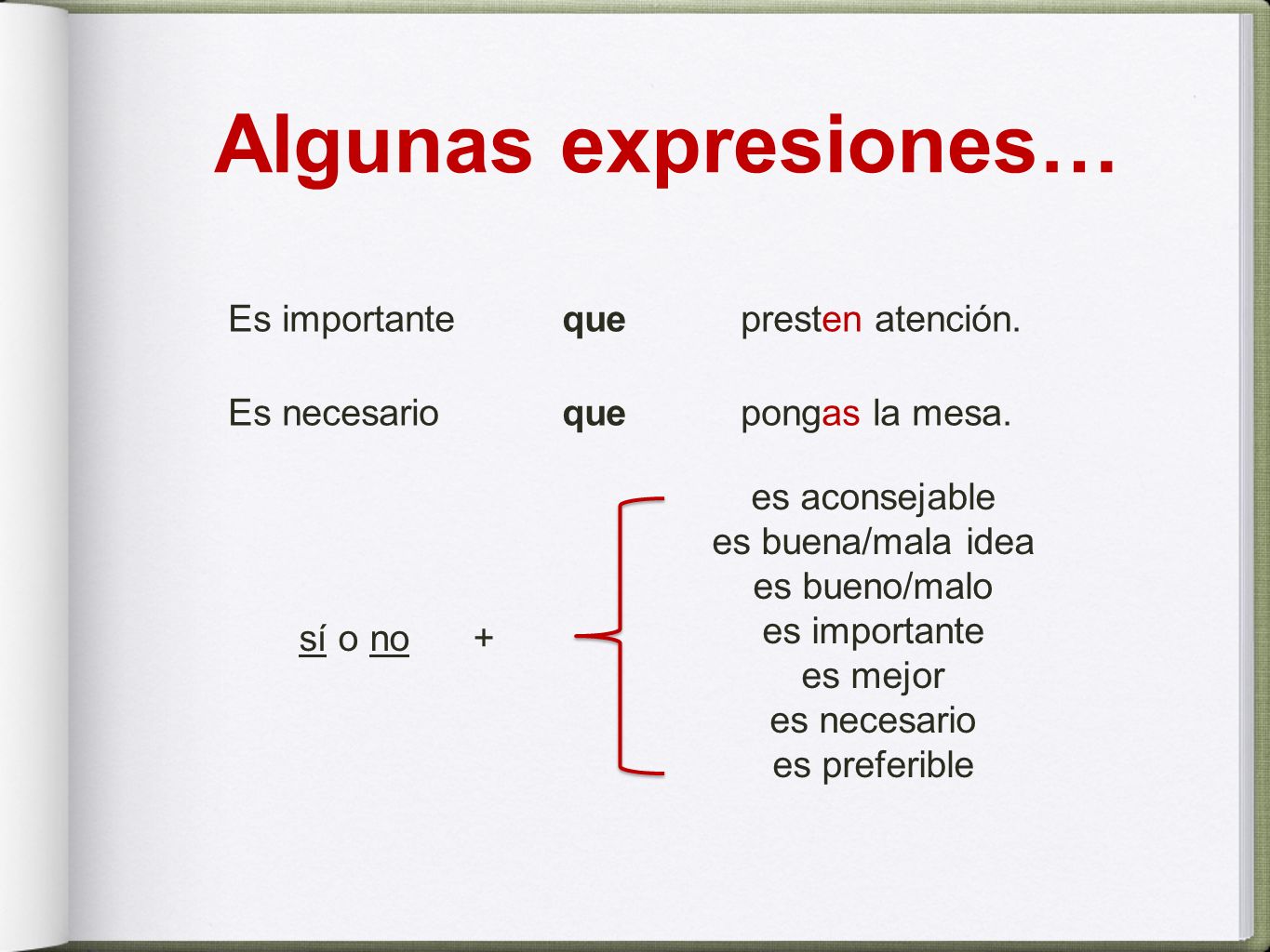 Algunas expresiones… Es importante que presten atención. Es necesario que pongas la mesa. es aconsejable.