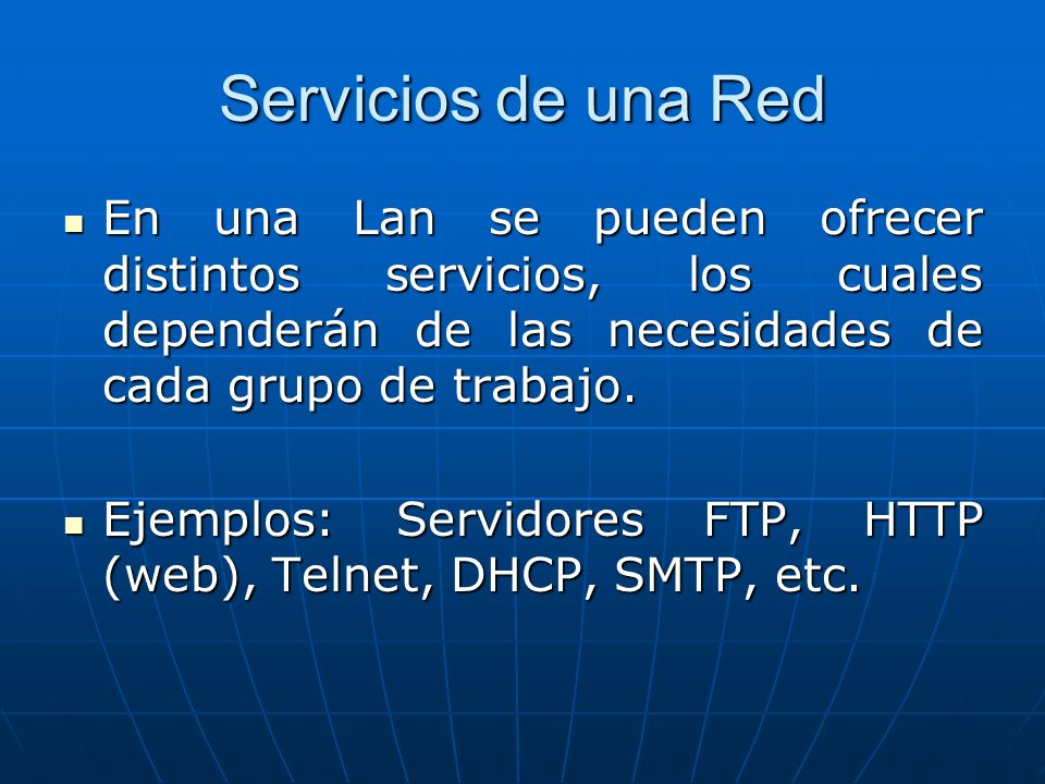 Servicios de una Red En una Lan se pueden ofrecer distintos servicios, los cuales dependerán de las necesidades de cada grupo de trabajo.
