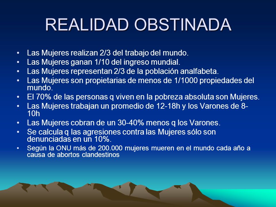 REALIDAD OBSTINADA Las Mujeres realizan 2/3 del trabajo del mundo.
