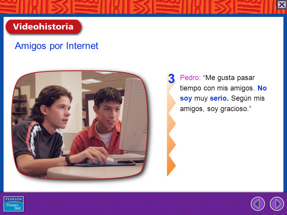 3 Amigos por Internet Pedro: Me gusta pasar tiempo con mis amigos. No