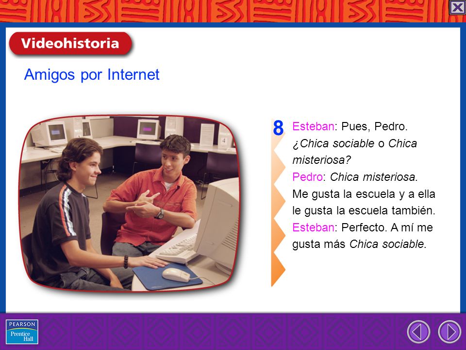8 Amigos por Internet Esteban: Pues, Pedro. ¿Chica sociable o Chica