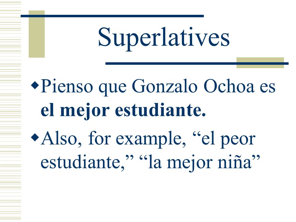 Superlatives Pienso que Gonzalo Ochoa es el mejor estudiante.
