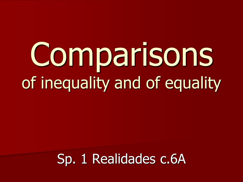 Comparisons of inequality and of equality