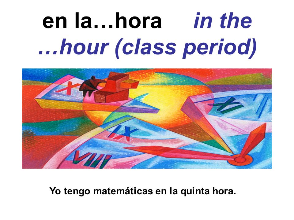 en la…hora in the …hour (class period)
