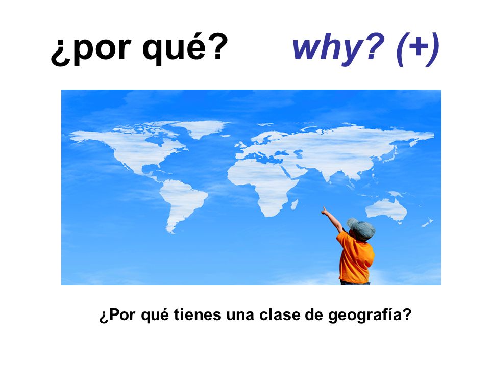 ¿por qué why (+) ¿Por qué tienes una clase de geografía