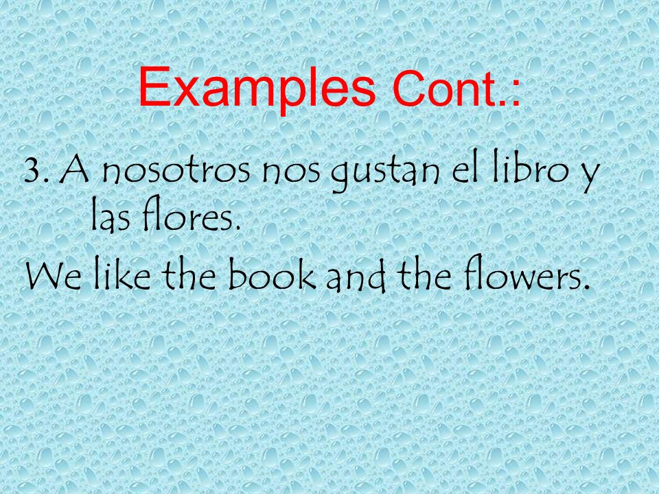 Examples Cont.: We like the book and the flowers.