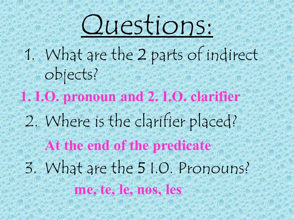 Questions: What are the 2 parts of indirect objects