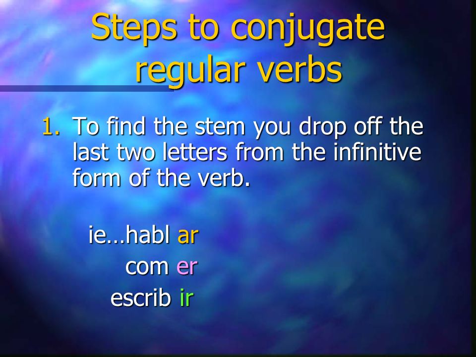 Steps to conjugate regular verbs