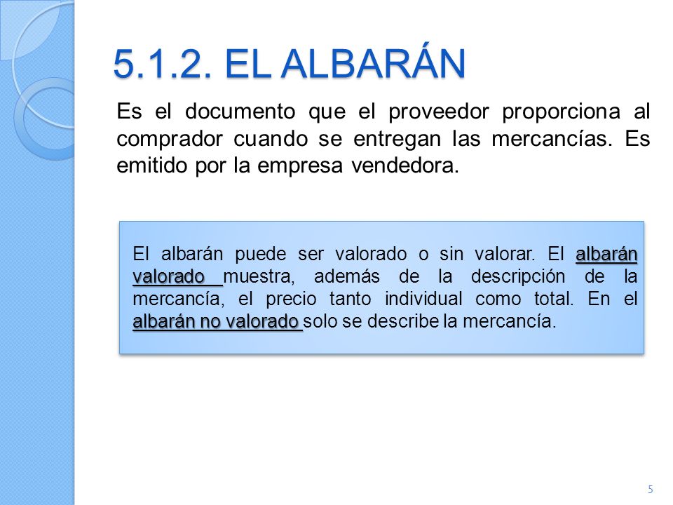 EL ALBARÁN Es el documento que el proveedor proporciona al comprador cuando se entregan las mercancías. Es emitido por la empresa vendedora.