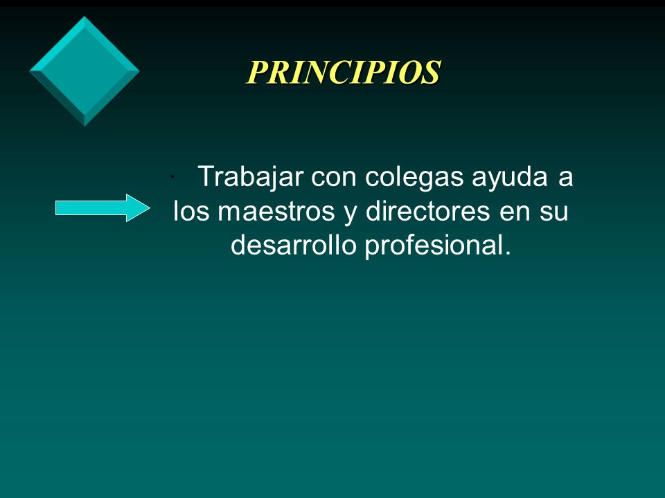 PRINCIPIOS · Trabajar con colegas ayuda a los maestros y directores en su desarrollo profesional.