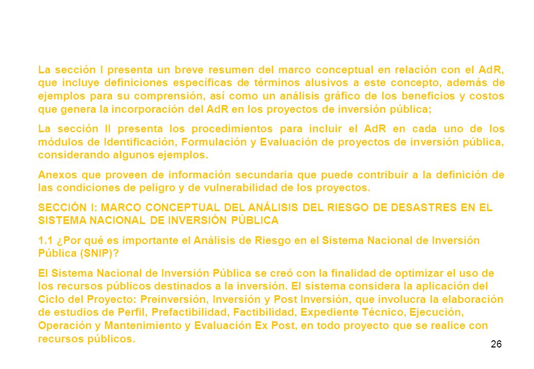 La sección I presenta un breve resumen del marco conceptual en relación con el AdR, que incluye definiciones específicas de términos alusivos a este concepto, además de ejemplos para su comprensión, así como un análisis gráfico de los beneficios y costos que genera la incorporación del AdR en los proyectos de inversión pública;