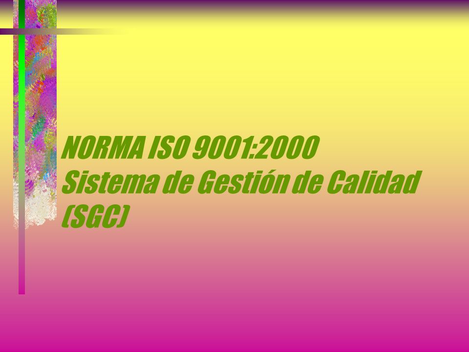 NORMA ISO 9001:2000 Sistema de Gestión de Calidad (SGC)