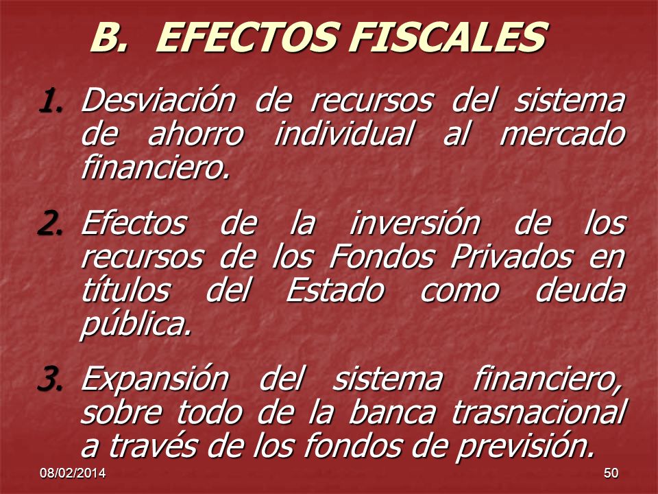 B. EFECTOS FISCALES Desviación de recursos del sistema de ahorro individual al mercado financiero.