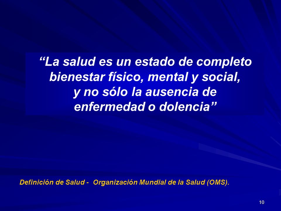 La salud es un estado de completo bienestar físico, mental y social,