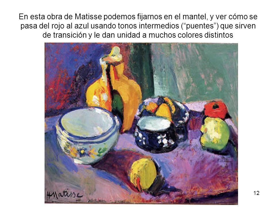 En esta obra de Matisse podemos fijarnos en el mantel, y ver cómo se pasa del rojo al azul usando tonos intermedios ( puentes ) que sirven de transición y le dan unidad a muchos colores distintos