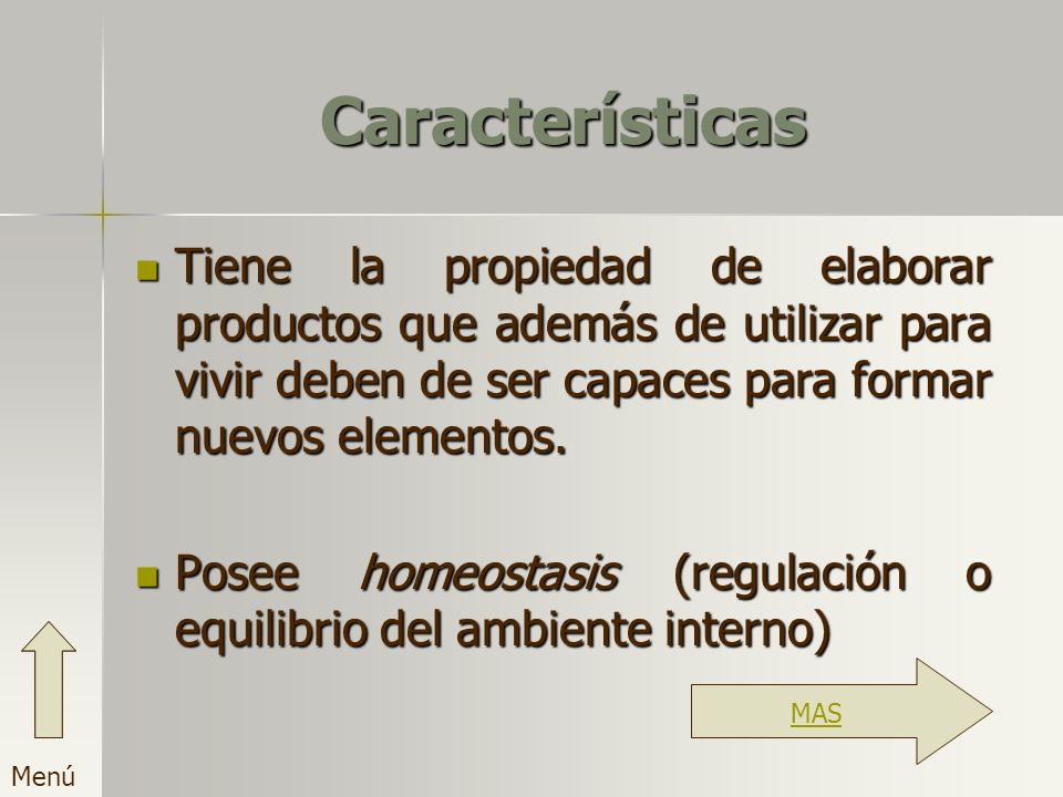 Características Tiene la propiedad de elaborar productos que además de utilizar para vivir deben de ser capaces para formar nuevos elementos.