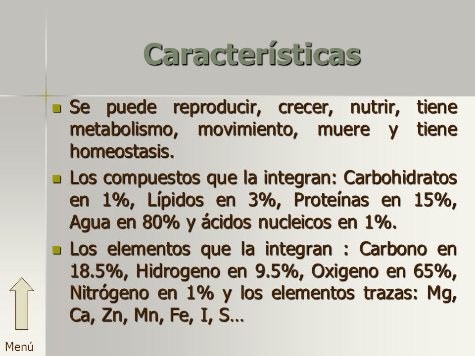 Características Se puede reproducir, crecer, nutrir, tiene metabolismo, movimiento, muere y tiene homeostasis.