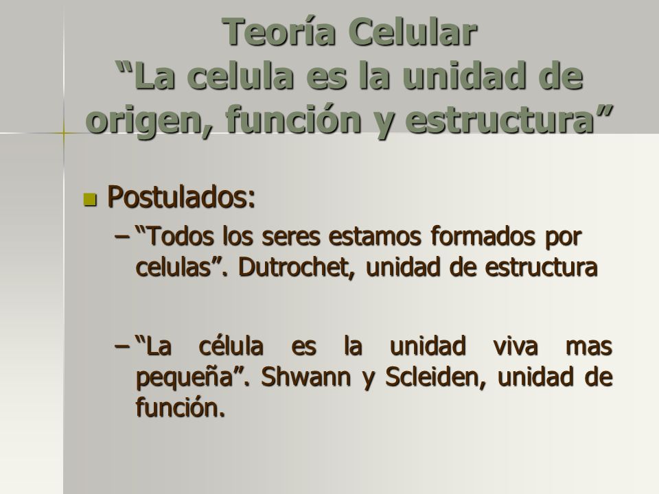 Teoría Celular La celula es la unidad de origen, función y estructura